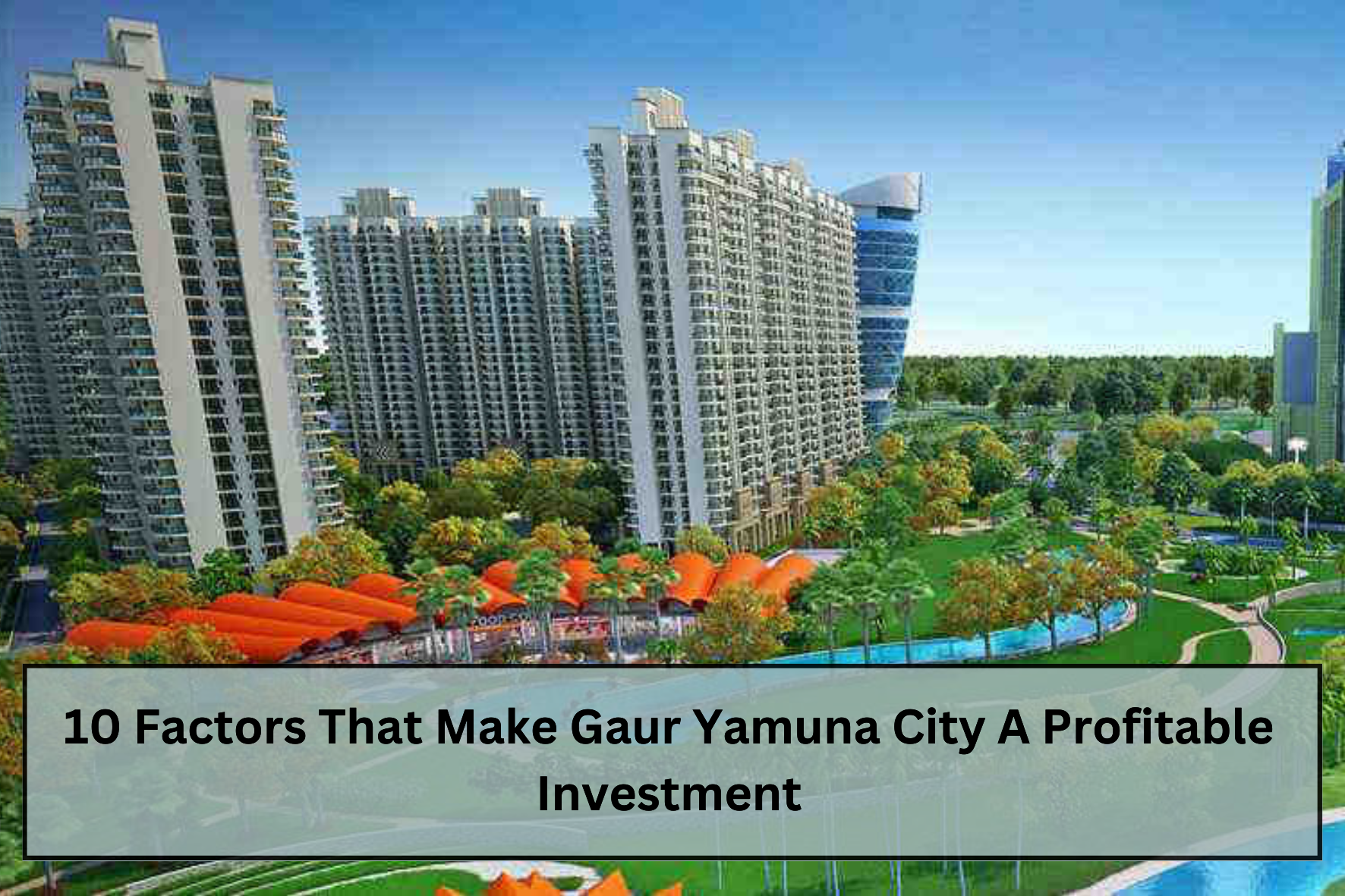 uploads/blog/10_Factors_That_Make_Gaur_Yamuna_City_A_Profitable_Investment.png