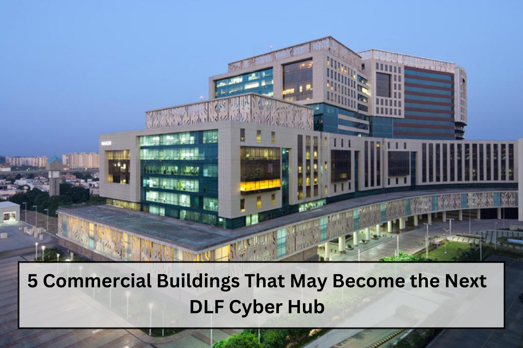 uploads/blog/5_Commercial_Buildings_That_May_Become_the_Next_DLF_Cyber_Hub.png