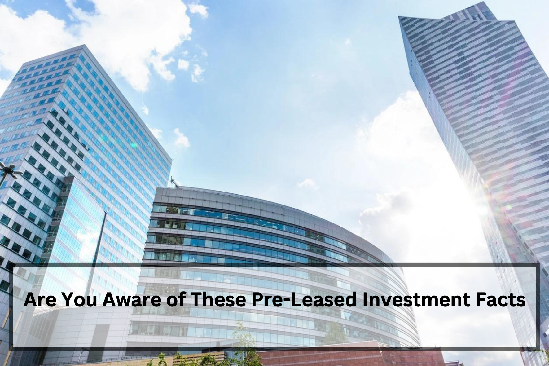 uploads/blog/Are_You_Aware_of_These_Pre-Leased_Investment_Facts.png