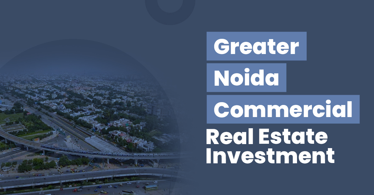 uploads/blog/Guide-for-Greater-Noida-Commercial-Real-Estate-Investment.jpg