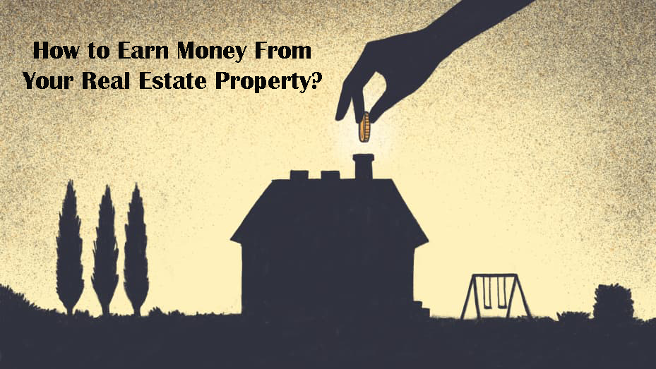 uploads/blog/How_to_Earn_Money_From_Your_Real_Estate_Property.png