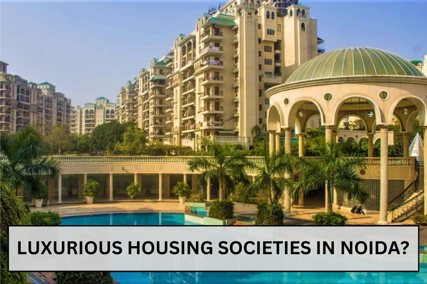 uploads/blog/Luxurious_Housing_Societies_in_Noida_(2).png